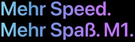 Mehr Speed. Mehr Spaß. M1.