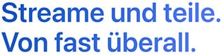 Streame und teile. Von fast überall.