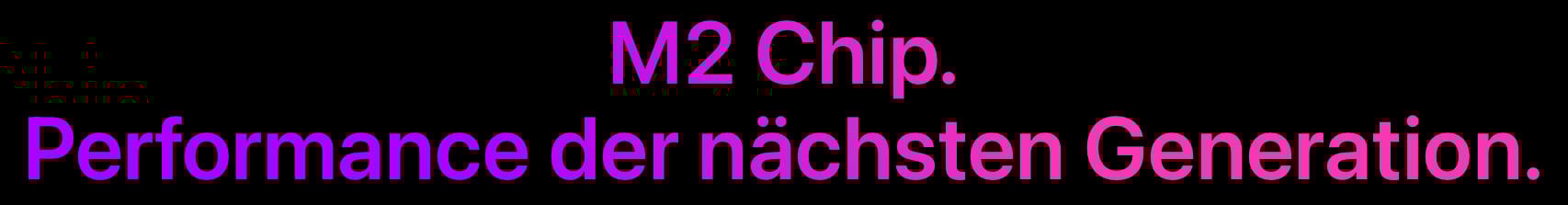 M2 Chip. Performance der nächsten Generation.