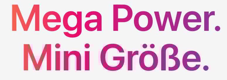 Mega Power. Mini Größe.