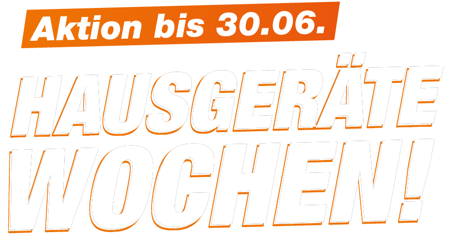 Hausgeräte Wochen - Aktion bis 30.06.