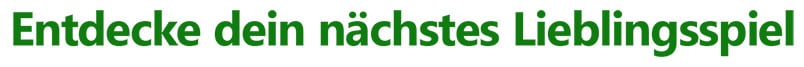 Entdecke dein nächstes Lieblingsspiel