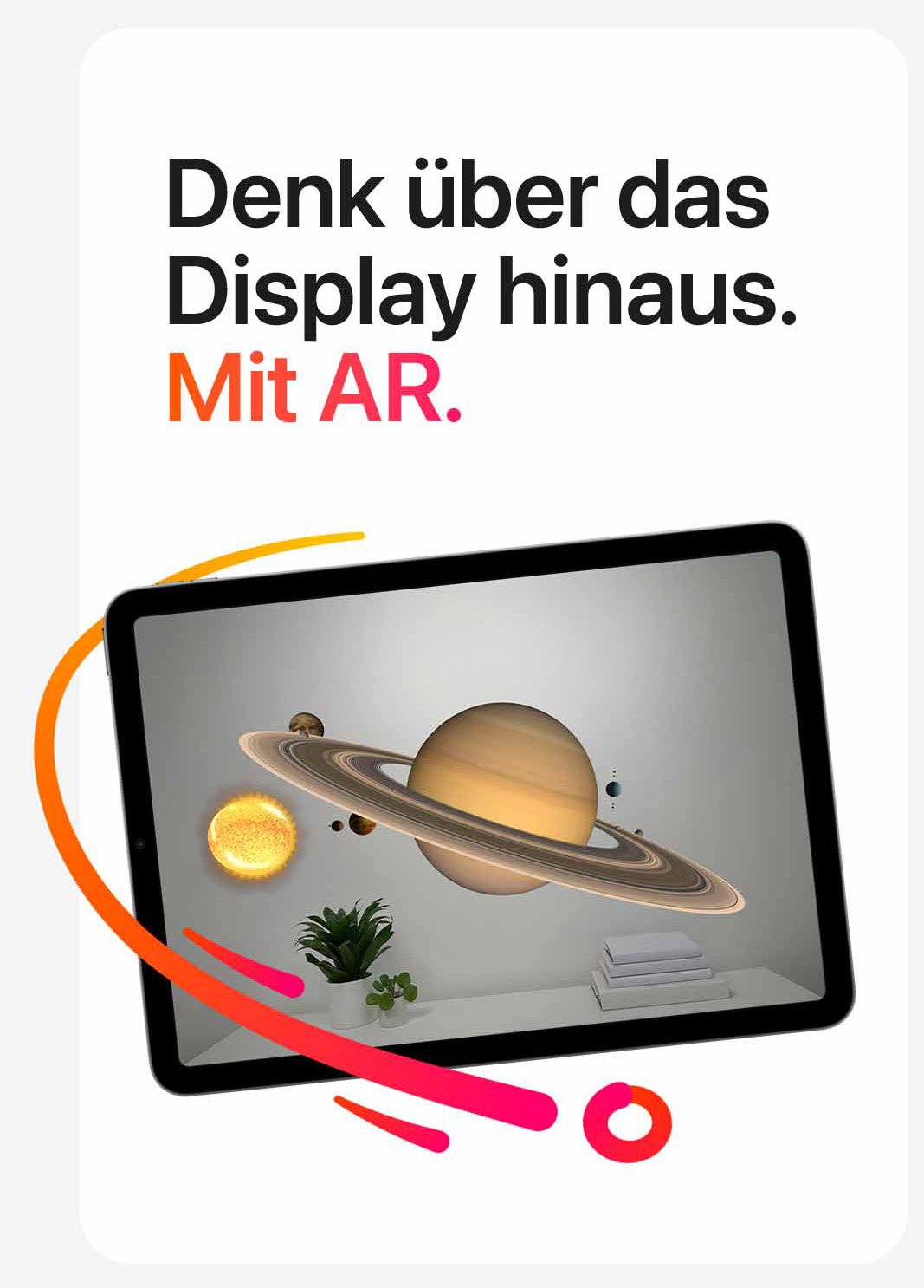 Denk über das Display hinaus. Mit AR.