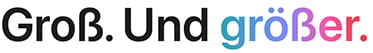 Groß. Und größer.