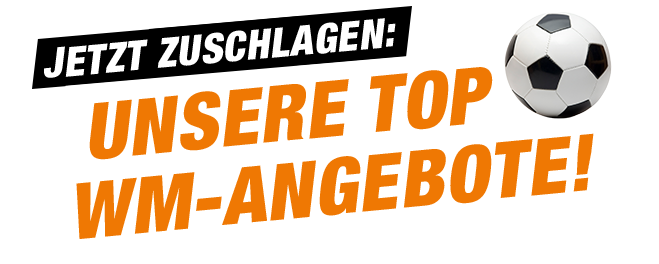 Jetzt zuschlagen: Unsere Top WM-Angebote!