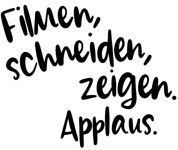 Filmen, schneiden, zeigen. Applaus.