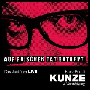 CD Heinz Rudolf Kunze - Auf frischer Tat ertappt-Das Jubiläum LIVE