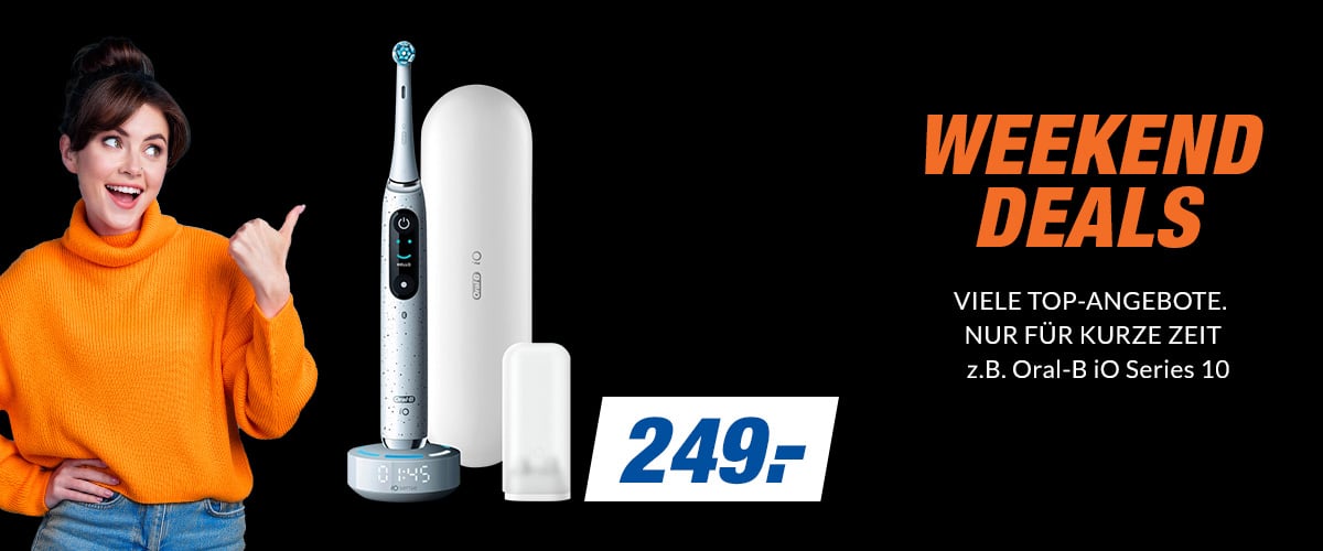 WEEKEND DEALS
VIELE TOP-ANGEBOTE. NUR FÜR KURZE ZEIT
z.B. Oral-B iO Series 10