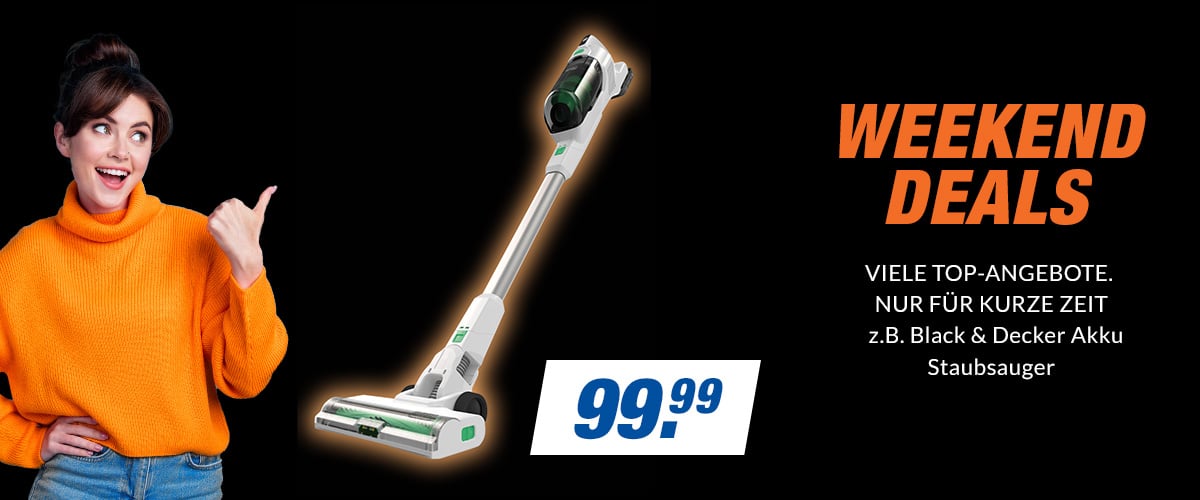 WEEKEND DEALS
VIELE TOP-ANGEBOTE. NUR FÜR KURZE ZEIT
z.B. Black & Decker Akku Staubsauger