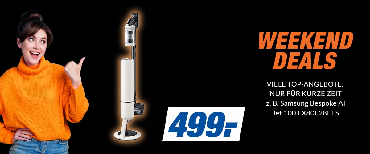 WEEKEND DEALS
VIELE TOP-ANGEBOTE. NUR FÜR KURZE ZEIT
Samsung Bespoke AI Jet 100 EX80F28EES