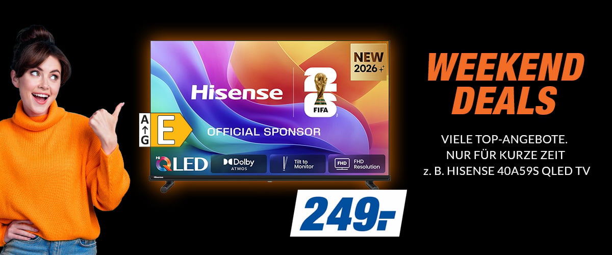 WEEKEND DEALS
VIELE TOP-ANGEBOTE. NUR FÜR KURZE ZEIT
z. B. HISENSE 40A59S QLED TV