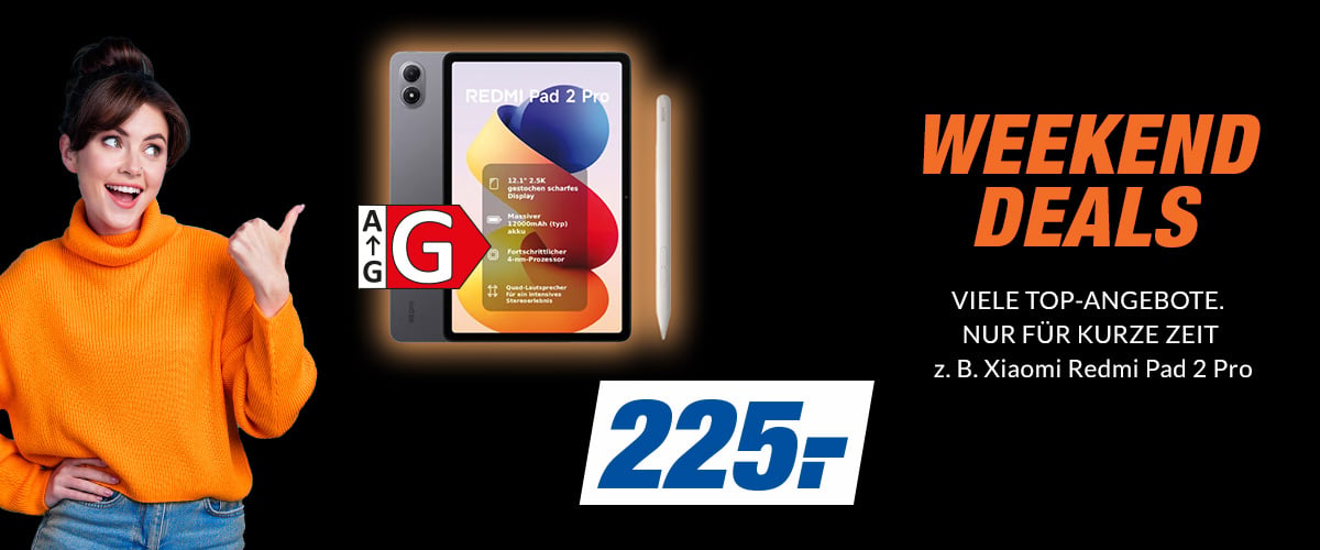 WEEKEND DEALS
VIELE TOP-ANGEBOTE. NUR FÜR KURZE ZEIT
z. B. Xiaomi Redmi Pad 2 Pro
