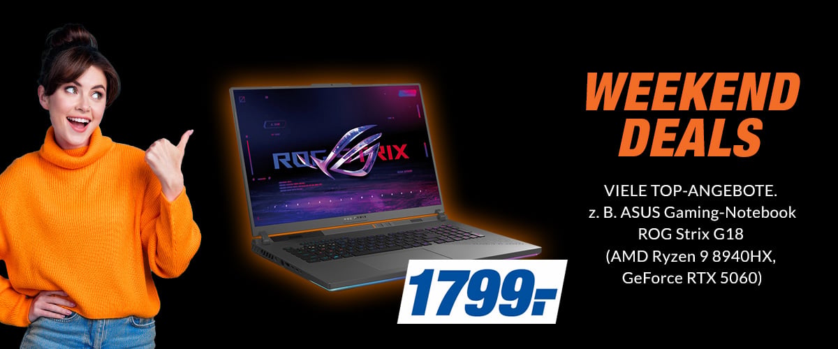 WEEKEND DEALS
VIELE TOP-ANGEBOTE. NUR FÜR KURZE ZEIT
z. B. ASUS Gaming-Notebook ROG Strix G18 (AMD Ryzen 9 8940HX, GeForce RTX 5060)